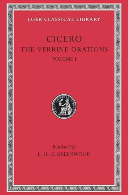 The Verrine Orations, Volume I: Against Caecilius. Against Verres, Part 1; Part 2, Books 1–2