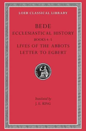 Ecclesiastical History, Volume II: Books 4–5. Lives of the Abbots. Letter to Egbert