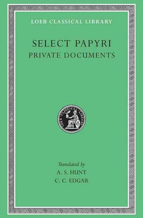 Select Papyri, Volume I: Private Documents