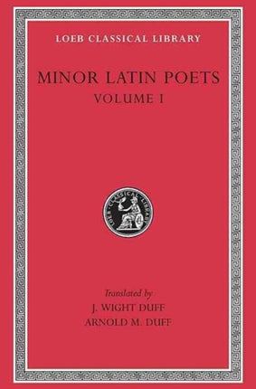 Minor Latin Poets, Volume I: Publilius Syrus. Elegies on Maecenas. Grattius. Calpurnius Siculus. Laus Pisonis. Einsiedeln Eclogues. Aetna