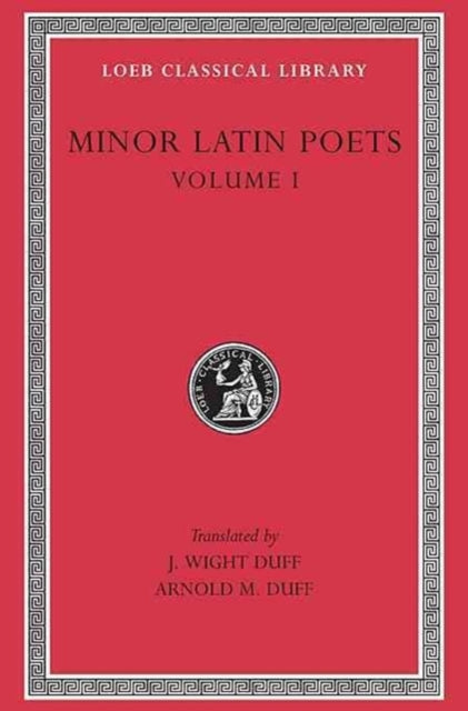 Minor Latin Poets, Volume I: Publilius Syrus. Elegies on Maecenas. Grattius. Calpurnius Siculus. Laus Pisonis. Einsiedeln Eclogues. Aetna