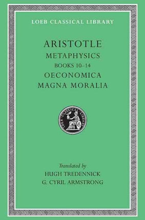 Metaphysics, Volume II: Books 10-14. Oeconomica. Magna Moralia