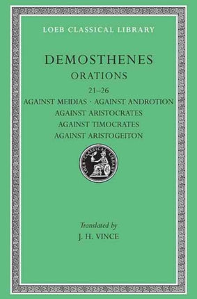 Orations, Volume III: Orations 21–26: Against Meidias. Against Androtion. Against Aristocrates. Against Timocrates. Against Aristogeiton 1 and 2