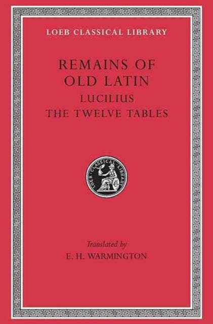 Remains of Old Latin, Volume III: Lucilius. The Twelve Tables