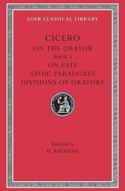 On the Orator: Book 3. On Fate. Stoic Paradoxes. Divisions of Oratory