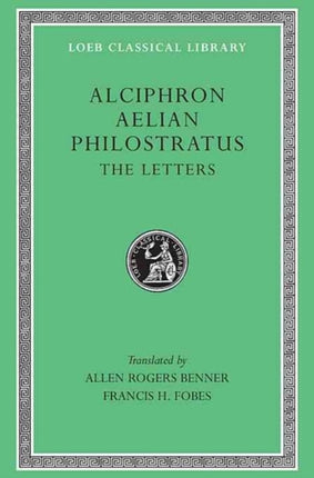 Alciphron. Aelian. Philostratus: The Letters