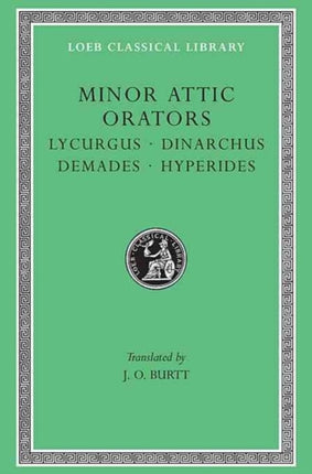 Minor Attic Orators, Volume II: Lycurgus. Dinarchus. Demades. Hyperides