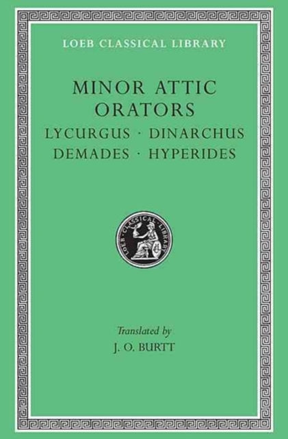 Minor Attic Orators, Volume II: Lycurgus. Dinarchus. Demades. Hyperides