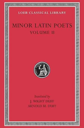 Minor Latin Poets, Volume II: Florus. Hadrian. Nemesianus. Reposianus. Tiberianus. Dicta Catonis. Phoenix. Avianus. Rutilius Namatianus. Others