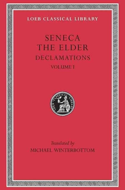 Declamations, Volume I: Controversiae, Books 1-6