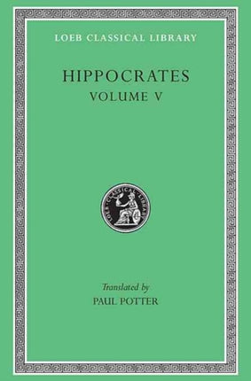 Hippocrates Volume V  Affections. Diseases 12 Trans. PotterGreek