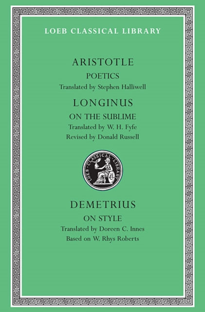 Poetics. Longinus: On the Sublime. Demetrius: On Style