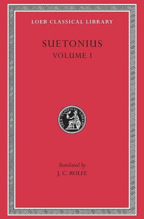 Lives of the Caesars, Volume I: Julius. Augustus. Tiberius. Gaius Caligula