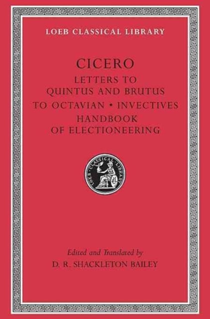 Letters to Quintus and Brutus. Letter Fragments. Letter to Octavian. Invectives. Handbook of Electioneering