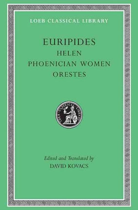 Helen. Phoenician Women. Orestes Trans. KovacsGreek