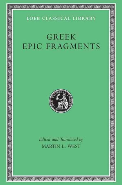 Greek Epic Fragments: From the Seventh to the Fifth Centuries BC