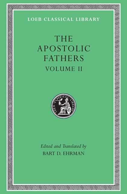 The Apostolic Fathers, Volume II: Epistle of Barnabas. Papias and Quadratus. Epistle to Diognetus. The Shepherd of Hermas