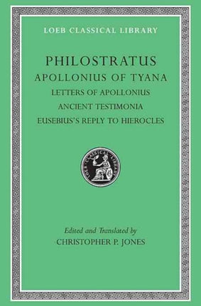 Apollonius of Tyana, Volume III: Letters of Apollonius. Ancient Testimonia. Eusebius’s Reply to Hierocles