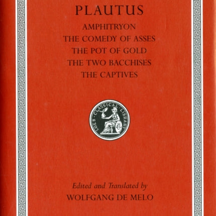 Amphitryon. The Comedy of Asses. The Pot of Gold. The Two Bacchises. The Captives