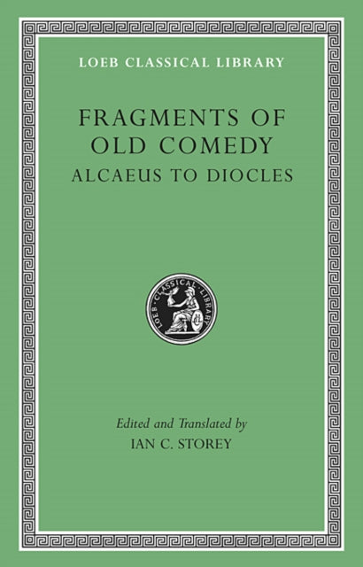 Fragments of Old Comedy, Volume I: Alcaeus to Diocles