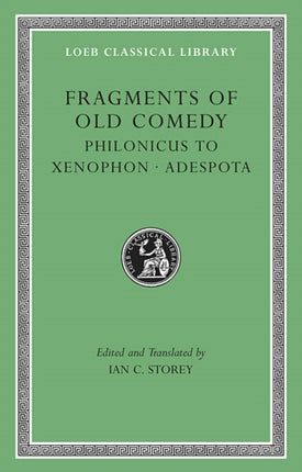 Fragments of Old Comedy, Volume III: Philonicus to Xenophon. Adespota