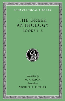 The Greek Anthology, Volume I: Book 1: Christian Epigrams. Book 2: Description of the Statues in the Gymnasium of Zeuxippus. Book 3: Epigrams in the Temple of Apollonis at Cyzicus. Book 4: Prefaces to the Various Anthologies. Book 5: Erotic