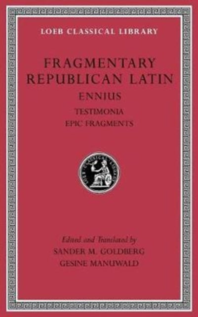 Fragmentary Republican Latin, Volume I: Ennius, Testimonia. Epic Fragments