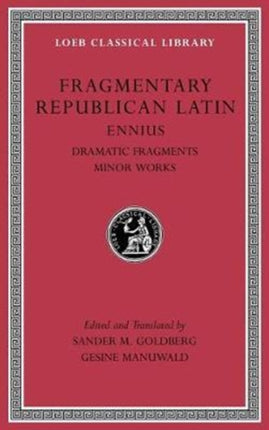 Fragmentary Republican Latin, Volume II: Ennius, Dramatic Fragments. Minor Works