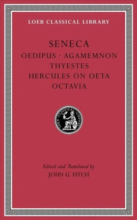 Tragedies, Volume II: Oedipus. Agamemnon. Thyestes. Hercules on Oeta. Octavia