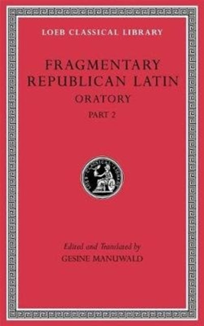 Fragmentary Republican Latin, Volume IV: Oratory, Part 2