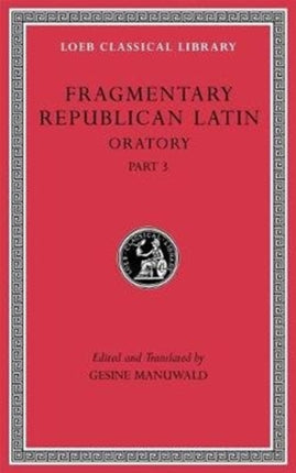 Fragmentary Republican Latin, Volume V: Oratory, Part 3