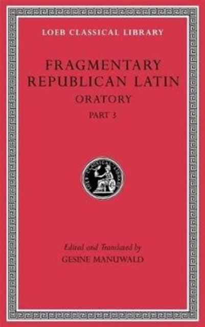 Fragmentary Republican Latin, Volume V: Oratory, Part 3