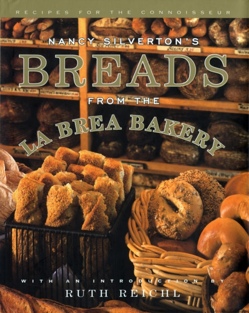 Nancy Silvertons Breads from the La Brea Bakery Recipes for the Connoisseur by Nancy Silverton 19960305