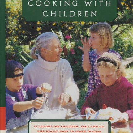 Cooking with Children: 15 Lessons for Children, Age 7 and Up, Who Really Want to Learn to Cook: A Cookbook