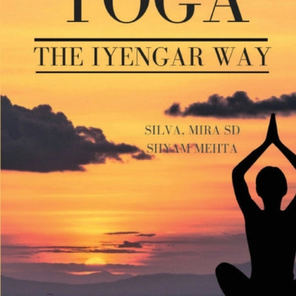 Yoga:  The Iyengar Way: The New Definitive Illustrated Guide