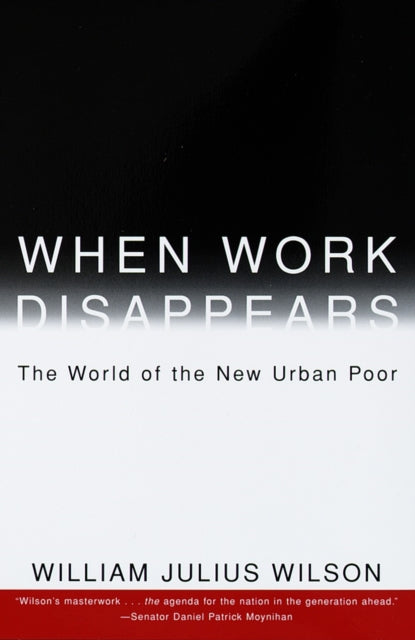 When Work Disappears: The World of the New Urban Poor