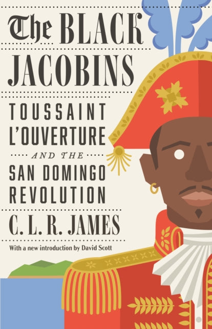 The Black Jacobins: Toussaint L'Ouverture and the San Domingo Revolution