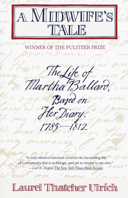 A Midwife's Tale: The Life of Martha Ballard, Based on Her Diary, 1785-1812 (Pulitzer Prize Winner)