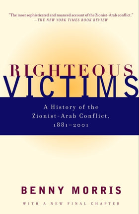 Righteous Victims: A History of the Zionist-Arab Conflict, 1881-1998