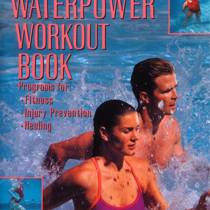 The Complete Waterpower Workout Book: Programs for Fitness, Injury Prevention, and Healing