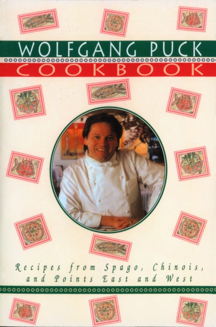 Wolfgang Puck Cookbook: Recipes from Spago, Chinois, and Points East and West