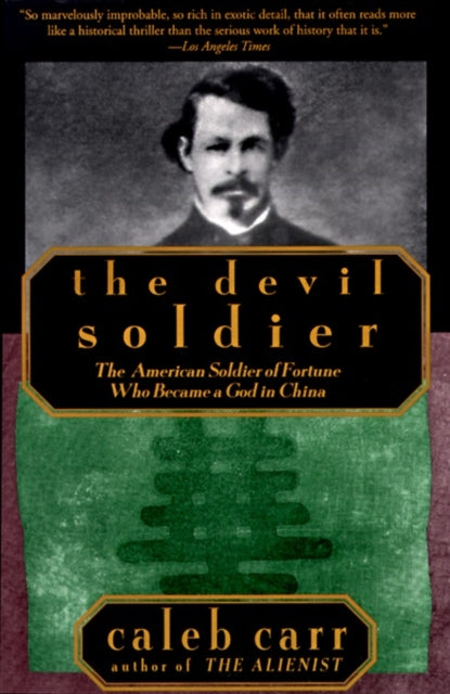 The Devil Soldier: The American Soldier of Fortune Who Became a God in China