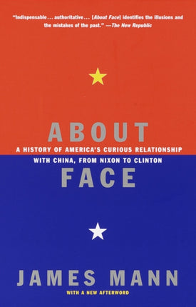 About Face: A History of America's Curious Relationship with China, from Nixon to Clinton