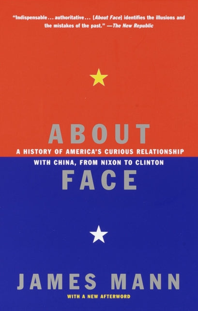 About Face: A History of America's Curious Relationship with China, from Nixon to Clinton