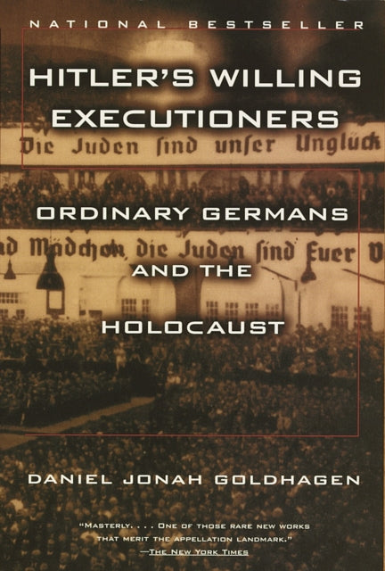 Hitler's Willing Executioners: Ordinary Germans and the Holocaust