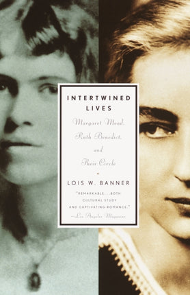 Intertwined Lives Margaret Mead Ruth Benedict and Their Circle