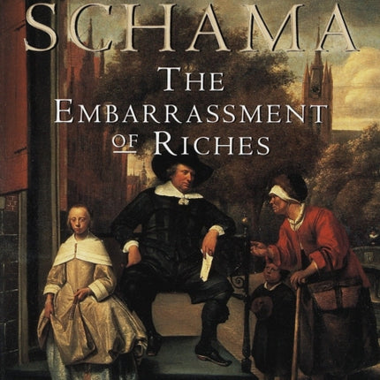 The Embarrassment of Riches: An Interpretation of Dutch Culture in the Golden Age