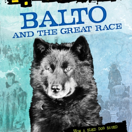 Balto and the Great Race (Totally True Adventures): How a Sled Dog Saved the Children of Nome