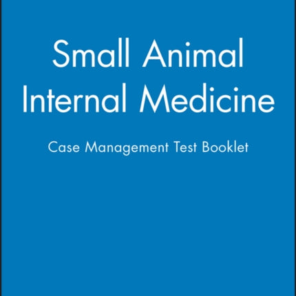 Small Animal Internal Medicine: Case Management Test Booklet