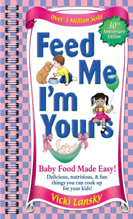 Feed Me I'm Yours: Baby Food Made Easy